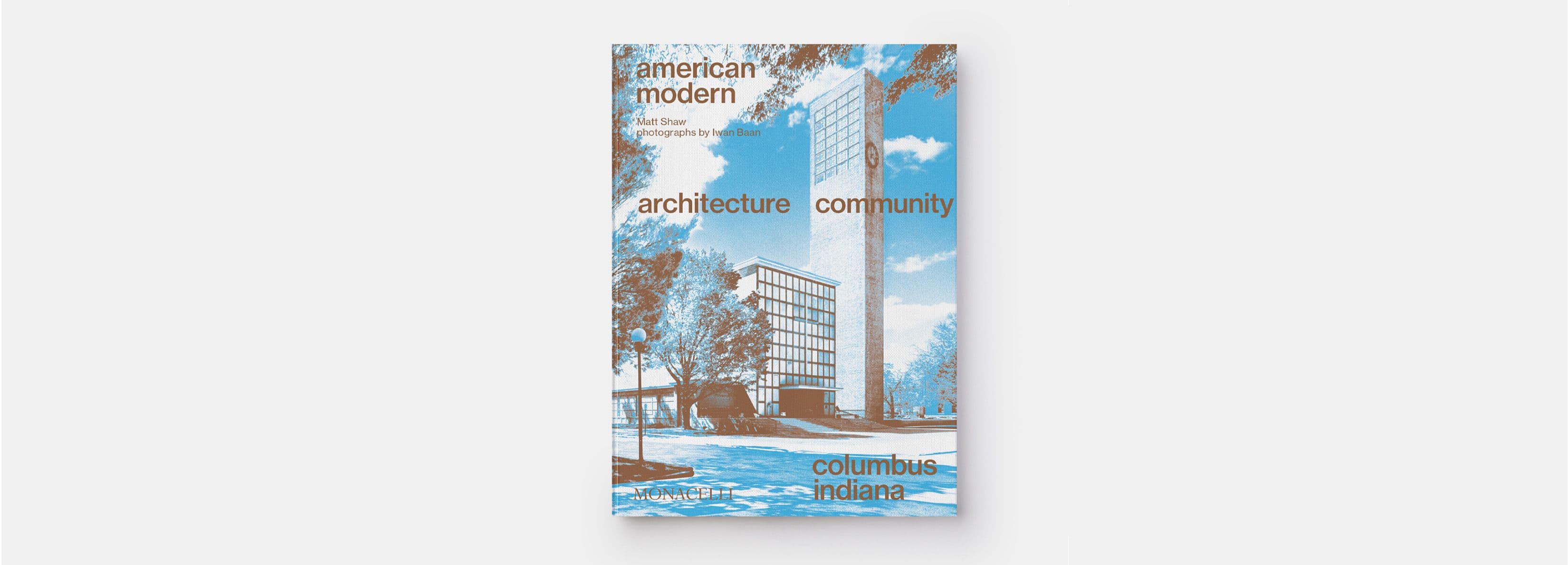 “American modern: architecture; community; Columbus, Indiana”